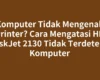 Komputer Tidak Mengenali Printer? Cara Mengatasi HP DeskJet 2130 Tidak Terdeteksi Komputer