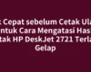 Cek Cepat sebelum Cetak Ulang untuk Cara Mengatasi Hasil Cetak HP DeskJet 2721 Terlalu Gelap