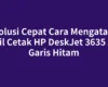Solusi Cepat Cara Mengatasi Hasil Cetak HP DeskJet 3635 Ada Garis Hitam