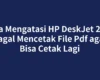 Cara Mengatasi HP DeskJet 2722 Gagal Mencetak File Pdf agar Bisa Cetak Lagi