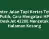 Printer Jalan Tapi Kertas Tetap Putih, Cara Mengatasi HP DeskJet 4220E Mencetak Halaman Kosong